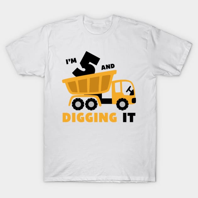 I'm 5 and Digging it Funny 5rd Birthday Excavator Kids T-Shirt by DesignergiftsCie